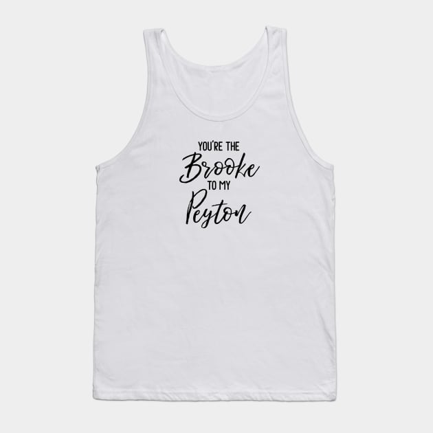 One Tree Hill - You're the Brooke to my Peyton Tank Top by qpdesignco